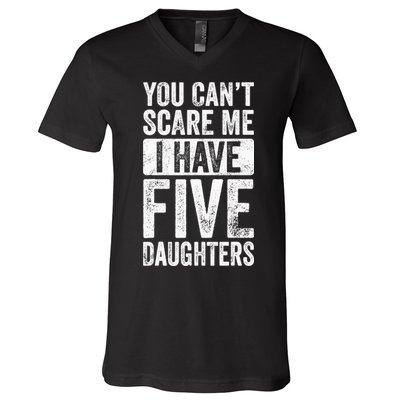 You Can't Scare Me I Have Five Daughters | Vintage Funny Dad V-Neck T-Shirt
