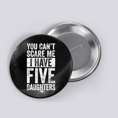 You Can't Scare Me I Have Five Daughters | Vintage Funny Dad Button