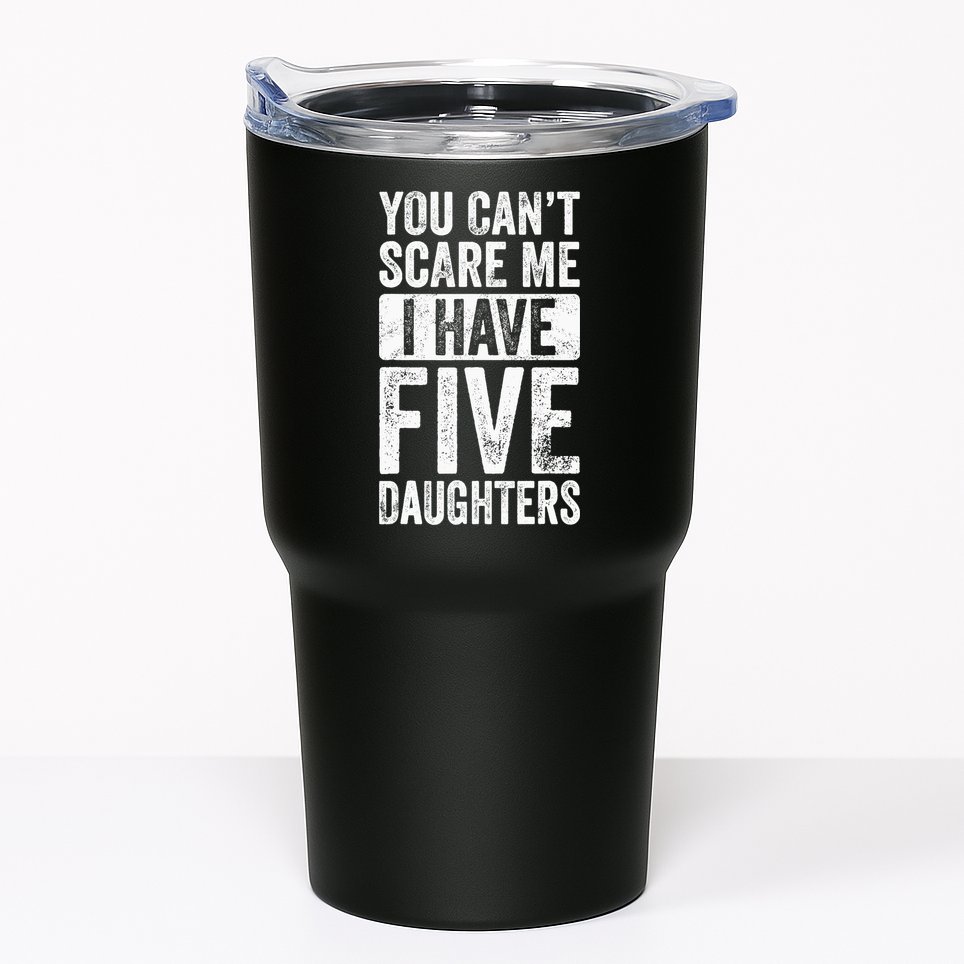 You Can't Scare Me I Have Five Daughters | Vintage Funny Dad Tumbler