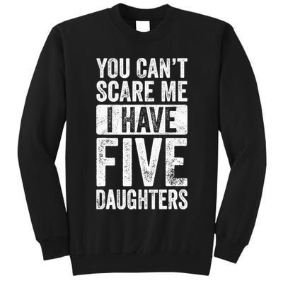 You Can't Scare Me I Have Five Daughters | Vintage Funny Dad Tall Sweatshirt