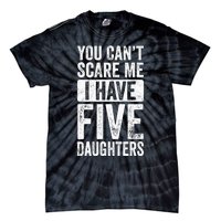 You Can't Scare Me I Have Five Daughters | Vintage Funny Dad Tie-Dye T-Shirt