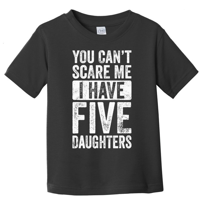You Can't Scare Me I Have Five Daughters | Vintage Funny Dad Toddler T-Shirt