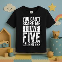 You Can't Scare Me I Have Five Daughters | Vintage Funny Dad Toddler T-Shirt