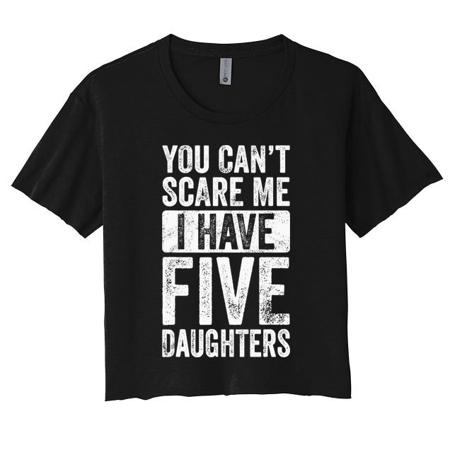 You Can't Scare Me I Have Five Daughters | Vintage Funny Dad Crop Top
