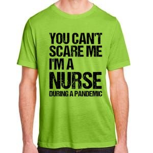 You Cant Scare Me Im A Nurse During A Pandemic Gift Adult ChromaSoft Performance T-Shirt