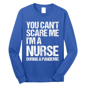 You Cant Scare Me Im A Nurse During A Pandemic Gift Long Sleeve Shirt