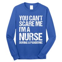 You Cant Scare Me Im A Nurse During A Pandemic Gift Long Sleeve Shirt