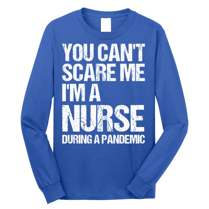 You Cant Scare Me Im A Nurse During A Pandemic Gift Long Sleeve Shirt