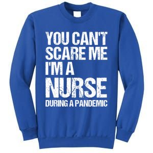 You Cant Scare Me Im A Nurse During A Pandemic Gift Sweatshirt