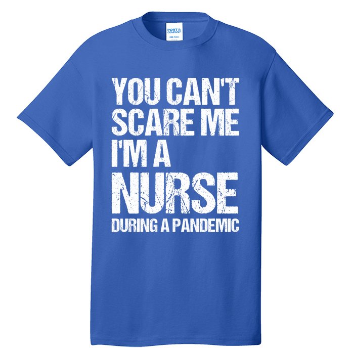 You Cant Scare Me Im A Nurse During A Pandemic Gift Tall T-Shirt