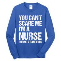 You Cant Scare Me Im A Nurse During A Pandemic Gift Tall Long Sleeve T-Shirt