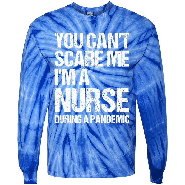 You Cant Scare Me Im A Nurse During A Pandemic Gift Tie-Dye Long Sleeve Shirt