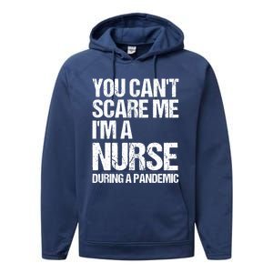 You Cant Scare Me Im A Nurse During A Pandemic Gift Performance Fleece Hoodie