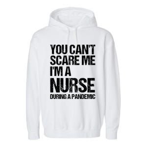 You Cant Scare Me Im A Nurse During A Pandemic Gift Garment-Dyed Fleece Hoodie