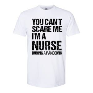 You Cant Scare Me Im A Nurse During A Pandemic Gift Softstyle CVC T-Shirt