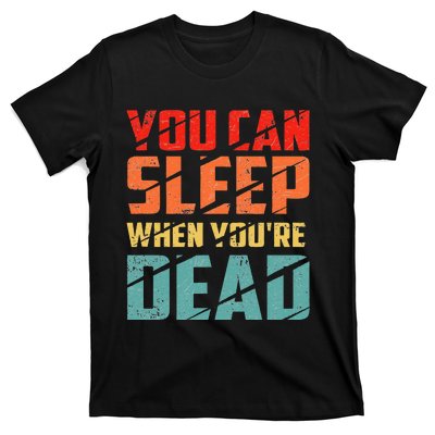 You Can Sleep When YouRe Dead Sleeping Pajama Sleep T-Shirt