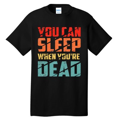 You Can Sleep When YouRe Dead Sleeping Pajama Sleep Tall T-Shirt