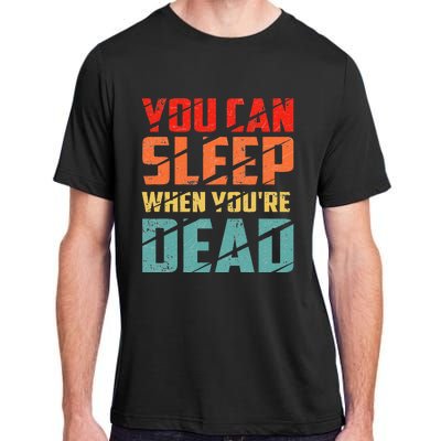 You Can Sleep When YouRe Dead Sleeping Pajama Sleep Adult ChromaSoft Performance T-Shirt