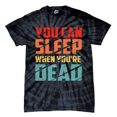 You Can Sleep When YouRe Dead Sleeping Pajama Sleep Tie-Dye T-Shirt