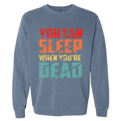 You Can Sleep When YouRe Dead Sleeping Pajama Sleep Garment-Dyed Sweatshirt