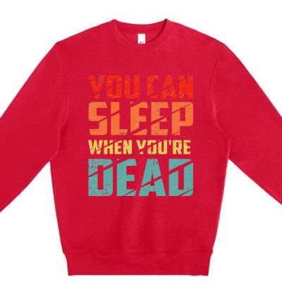 You Can Sleep When YouRe Dead Sleeping Pajama Sleep Premium Crewneck Sweatshirt