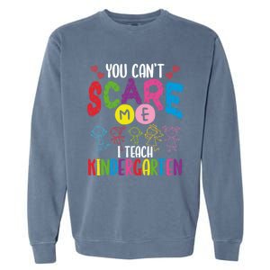 You CanT Scare Me I Teach Kindergarten Teacher Gift Garment-Dyed Sweatshirt