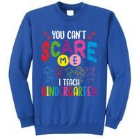 You CanT Scare Me I Teach Kindergarten Teacher Gift Sweatshirt