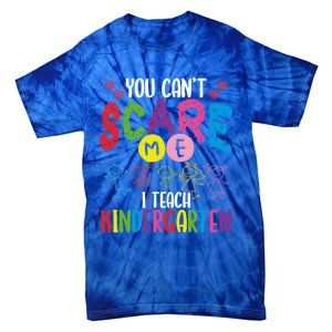 You CanT Scare Me I Teach Kindergarten Teacher Gift Tie-Dye T-Shirt