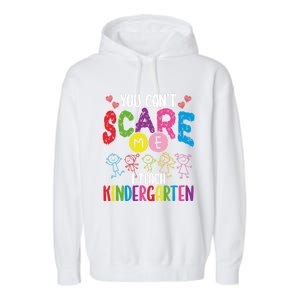 You CanT Scare Me I Teach Kindergarten Teacher Gift Garment-Dyed Fleece Hoodie