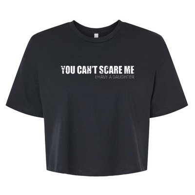 You CanT Scare Me I Have A Daughter Bella+Canvas Jersey Crop Tee