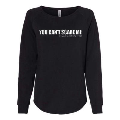 You CanT Scare Me I Have A Daughter Womens California Wash Sweatshirt