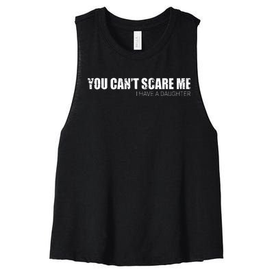 You CanT Scare Me I Have A Daughter Women's Racerback Cropped Tank