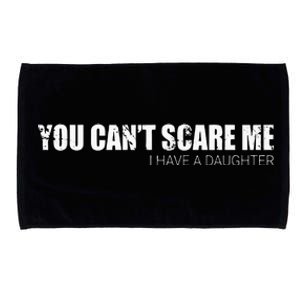 You CanT Scare Me I Have A Daughter Microfiber Hand Towel