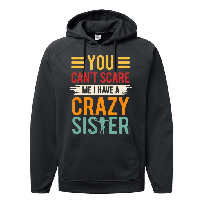 You CanT Scare Me I Have A Crazy Sister Performance Fleece Hoodie