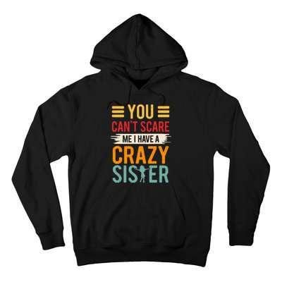 You CanT Scare Me I Have A Crazy Sister Hoodie