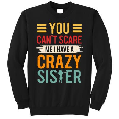 You CanT Scare Me I Have A Crazy Sister Sweatshirt