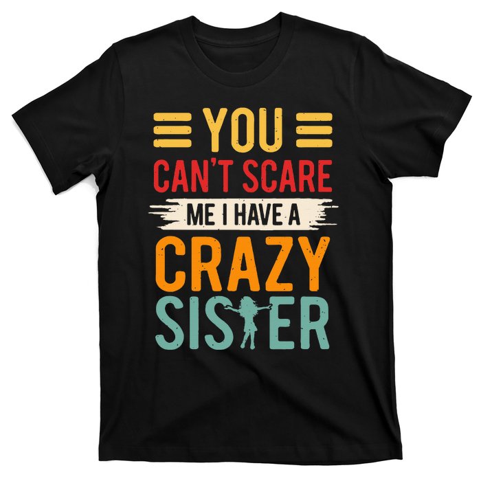 You CanT Scare Me I Have A Crazy Sister T-Shirt