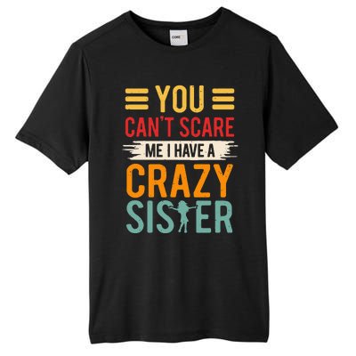 You CanT Scare Me I Have A Crazy Sister Tall Fusion ChromaSoft Performance T-Shirt