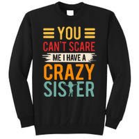 You CanT Scare Me I Have A Crazy Sister Tall Sweatshirt