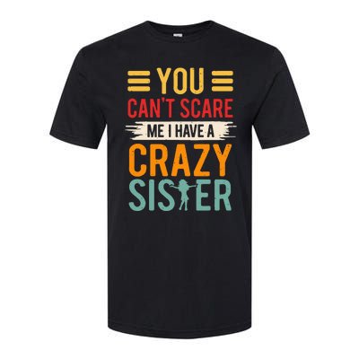 You CanT Scare Me I Have A Crazy Sister Softstyle CVC T-Shirt