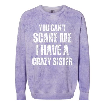 You Cant Scare Me I Have A Crazy Sister Colorblast Crewneck Sweatshirt