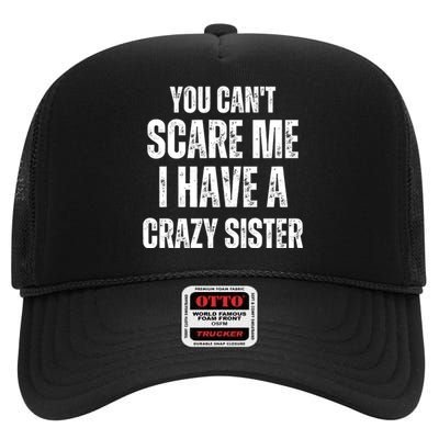 You Cant Scare Me I Have A Crazy Sister High Crown Mesh Back Trucker Hat