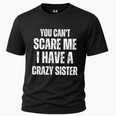 You Cant Scare Me I Have A Crazy Sister Performance Shirt