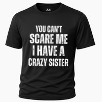 You Cant Scare Me I Have A Crazy Sister Cooling Performance Crew T-Shirt