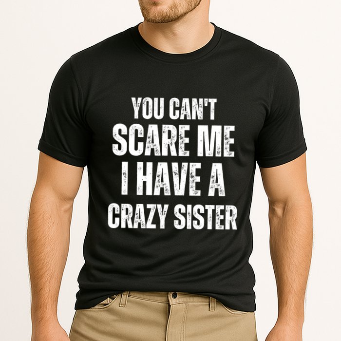 You Cant Scare Me I Have A Crazy Sister Cooling Performance Crew T-Shirt