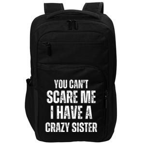 You Cant Scare Me I Have A Crazy Sister Impact Tech Backpack