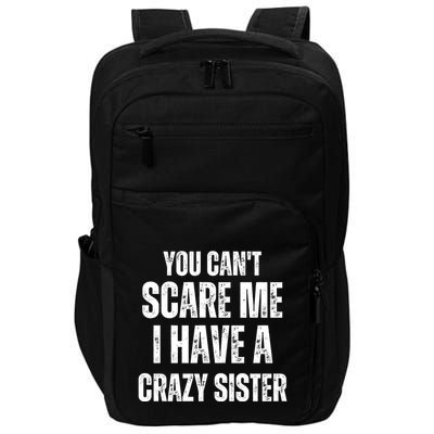 You Cant Scare Me I Have A Crazy Sister Impact Tech Backpack