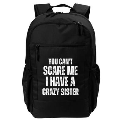 You Cant Scare Me I Have A Crazy Sister Backpack