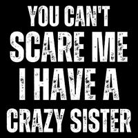 You Cant Scare Me I Have A Crazy Sister Drawstring Bag