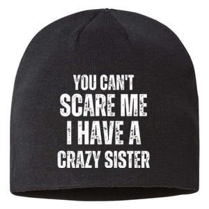 You Cant Scare Me I Have A Crazy Sister Sustainable Beanie